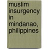 Muslim Insurgency in Mindanao, Philippines by Alan R. Luga