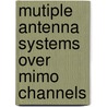 Mutiple Antenna Systems Over Mimo Channels door Abdelmadjid Recioui