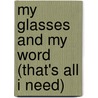 My Glasses and My Word (That's All I Need) by Jacqueline E. Richardson