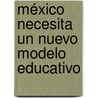 México necesita un nuevo modelo educativo by Horacio Mercado