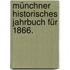 Münchner Historisches Jahrbuch für 1866. by Königlich Bayerische Akademie Der Wissenschaften. Historische Klasse