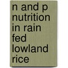 N and P Nutrition in Rain Fed Lowland Rice door Mulugeta Seyoum