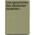 Naturgeschichte des Deutschen Studenten...