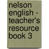 Nelson English - Teacher's Resource Book 3