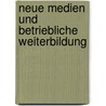 Neue Medien und betriebliche Weiterbildung by Henriette Freikamp