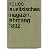 Neues Lausitzisches Magazin, Jahrgang 1832 door Oberlausitzische Gesellschaft Der Wissenschaften
