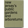 New Jersey's Public Gardens And Arboretums door Arline Zatz