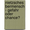 Nietzsches Bermensch - Gefahr Oder Chance? door Tanja Stramiello