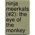 Ninja Meerkats (#2): The Eye of the Monkey