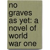 No Graves as Yet: A Novel of World War One by Anne Perry