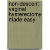 Non-Descent Vaginal Hysterectomy Made Easy door Sudhir R. Shah