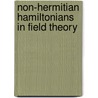 Non-Hermitian Hamiltonians in Field Theory by Paulo Assis