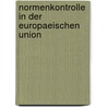 Normenkontrolle in Der Europaeischen Union by Dominika Busse-Muskala