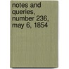 Notes and Queries, Number 236, May 6, 1854 by General Books
