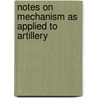 Notes on Mechanism as Applied to Artillery by S.B. Von Donop