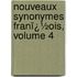 Nouveaux Synonymes Franï¿½Ois, Volume 4