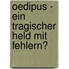 Oedipus - Ein Tragischer Held Mit Fehlern? by Vincenza Incorvaia