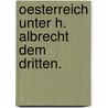Oesterreich unter H. Albrecht dem Dritten. door Franz Kurz