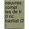 Oeuvres Compl Tes de Fr D Ric Bastiat (2 ) door Fr D. Ric Bastiat