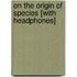 On the Origin of Species [With Headphones]