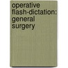 Operative Flash-Dictation: General Surgery door Christopher P. Gayer