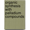 Organic Synthesis with Palladium Compounds door Jiro Tsuji
