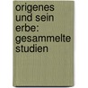 Origenes Und Sein Erbe: Gesammelte Studien door Christoph Markschies