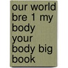 Our World Bre 1 My Body Your Body Big Book by Shin
