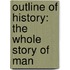 Outline Of History: The Whole Story Of Man