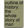 Outline Of History: The Whole Story Of Man door Herbert George Wells