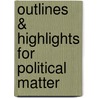 Outlines & Highlights For Political Matter by Cram101 Textbook Reviews