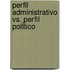Perfil Administrativo Vs. Perfil PolÍtico