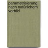 Parametrisierung nach natürlichem Vorbild by Martin Schmidt