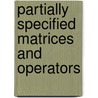 Partially Specified Matrices and Operators by Frederik Van Schagen