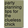 Party Planning Tips for the Clueless Chick by Jennifer Durbin