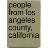 People from Los Angeles County, California by Books Llc