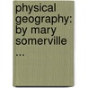 Physical Geography: By Mary Somerville ... door Mary Somerville