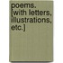 Poems. [With letters, illustrations, etc.]