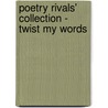 Poetry Rivals' Collection - Twist My Words door Bonacia Ltd