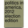 Politics in America, 2012 Election Edition door Thomas R. Dye