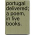 Portugal delivered; a poem, in five books.