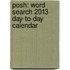 Posh: Word Search 2013 Day-To-Day Calendar