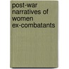 Post-War Narratives of Women Ex-Combatants door Beza Negewo