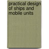 Practical Design of Ships and Mobile Units door Jb Caldwell