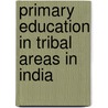 Primary Education in Tribal Areas in India door Srinivasa Rao Vasanta