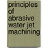 Principles of Abrasive Water Jet Machining