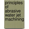 Principles of Abrasive Water Jet Machining door Radovan Kovacevic