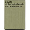 Private Sicherheitsdienste Und Waffenrecht by Thomas Storch