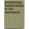 Problematic Relationships in the Workplace door Becky L. Omdahl