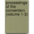 Proceedings of the Convention (Volume 1-3)